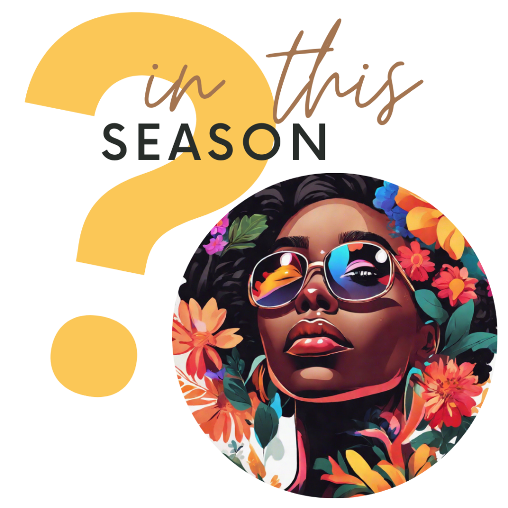 In This Season Question graphic featuring a large orange question mark, bold text, and an illustrated Black woman with sunglasses surrounded by colorful flowers.