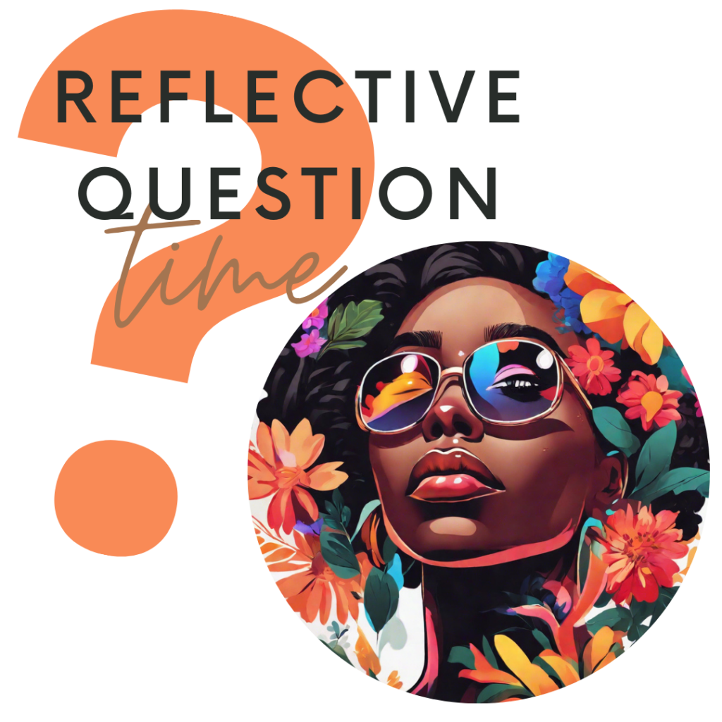 Reflective Question Time graphic featuring a large orange question mark, bold text, and an illustrated Black woman with sunglasses surrounded by colorful flowers.